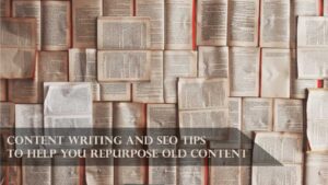 Read more about the article Content writing and SEO tips to help you repurpose old blog posts.